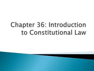 Chapter 36: Introduction to Constitutional Law
