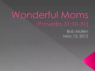 Wonderful Moms (Proverbs 31:10-31)