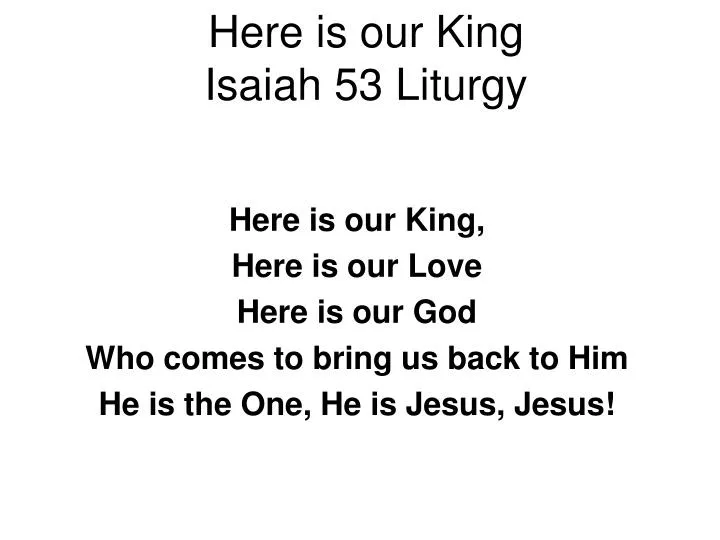 here is our king isaiah 53 liturgy