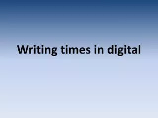 Writing times in digital