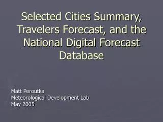 Selected Cities Summary, Travelers Forecast, and the National Digital Forecast Database