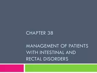 Chapter 38 Management of Patients With Intestinal and Rectal Disorders