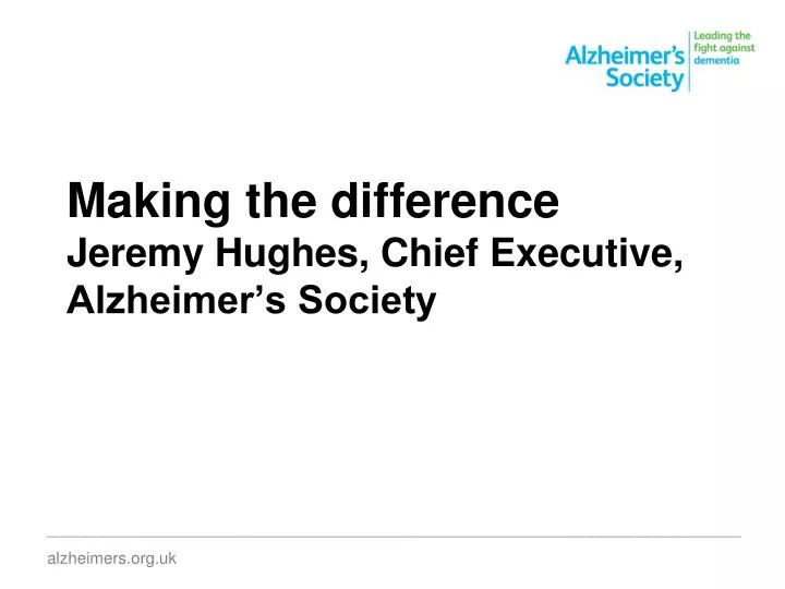 making the difference jeremy hughes chief executive alzheimer s society