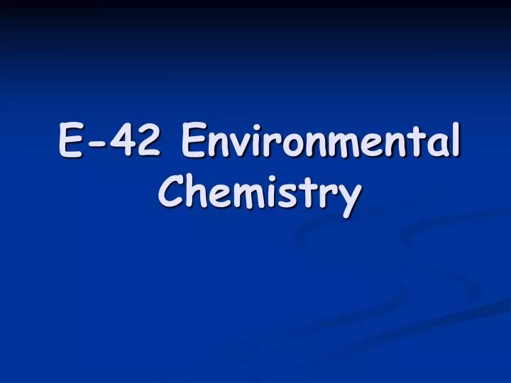 e 42 environmental chemistry