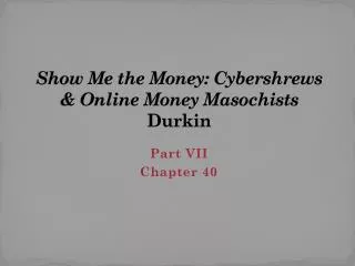 Show Me the Money: Cybershrews &amp; Online Money Masochists Durkin