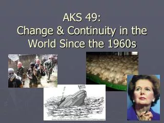 AKS 49: Change &amp; Continuity in the World Since the 1960s