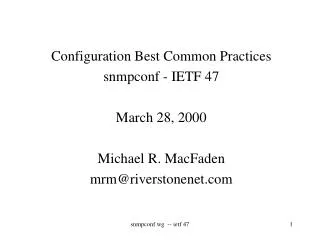 Configuration Best Common Practices snmpconf - IETF 47 March 28, 2000 Michael R. MacFaden