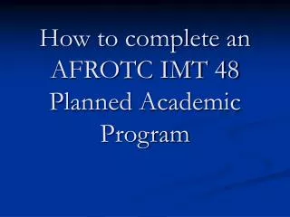 How to complete an AFROTC IMT 48 Planned Academic Program
