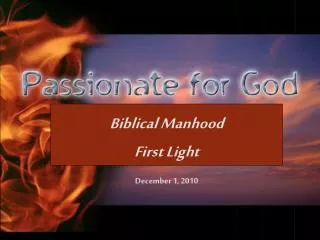 Biblical Manhood First Light December 1, 2010