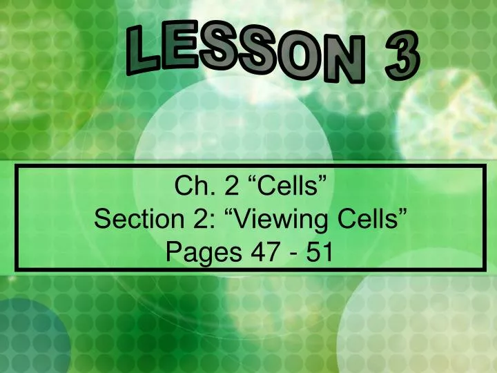 ch 2 cells section 2 viewing cells pages 47 51