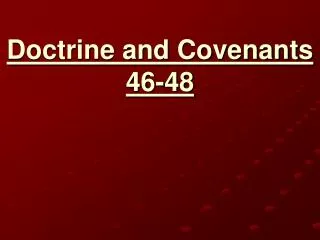 Doctrine and Covenants 46-48