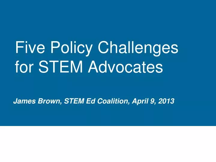 five policy challenges for stem advocates