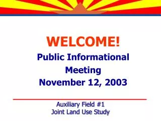 WELCOME! Public Informational Meeting November 12, 2003