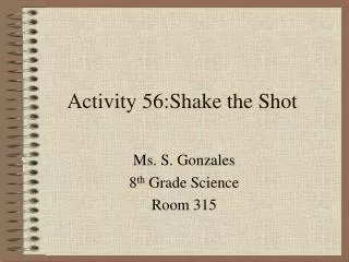 Activity 56:Shake the Shot