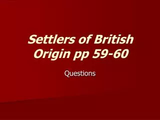 Settlers of British Origin pp 59-60