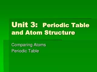 Unit 3: Periodic Table and Atom Structure