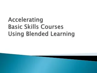 Accelerating Basic Skills Courses Using Blended Learning