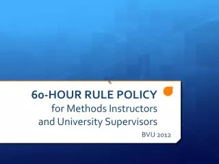 60-HOUR RULE POLICY for Methods Instructors and University Supervisors