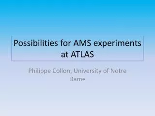 Possibilities for AMS experiments at ATLAS