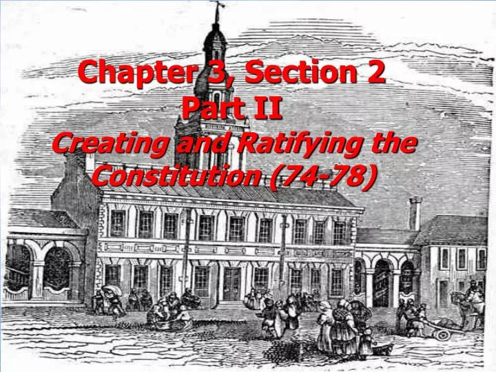 chapter 3 section 2 part ii creating and ratifying the constitution 74 78