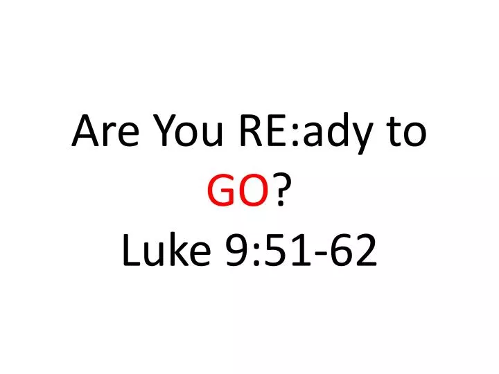 are you re ady to go luke 9 51 62