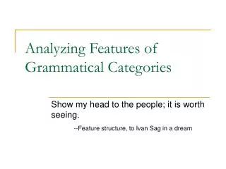 Analyzing Features of Grammatical Categories