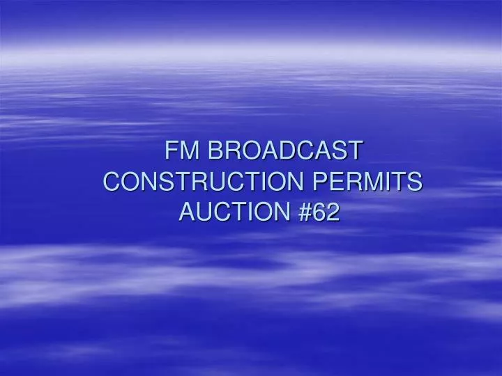 fm broadcast construction permits auction 62