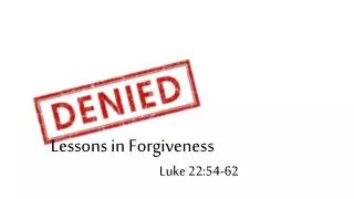 Lessons in Forgiveness Luke 22:54-62