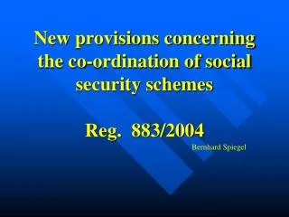 New provisions concerning the co-ordination of social security schemes Reg. 883/2004