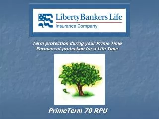 Term protection during your Prime Time Permanent protection for a Life Time