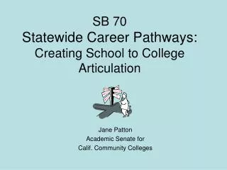 SB 70 Statewide Career Pathways: Creating School to College Articulation
