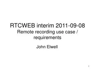 RTCWEB interim 2011-09-08 Remote recording use case / requirements
