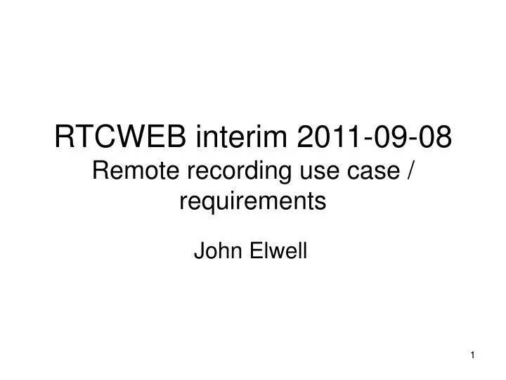 rtcweb interim 2011 09 08 remote recording use case requirements