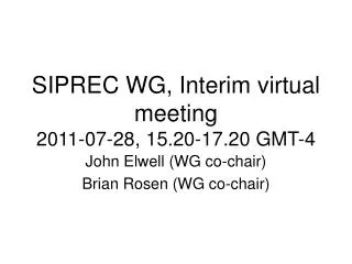 SIPREC WG, Interim virtual meeting 2011-07-28, 15.20-17.20 GMT-4