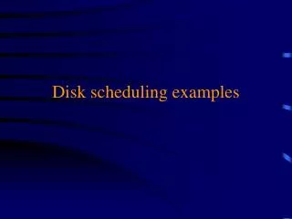 Disk scheduling examples