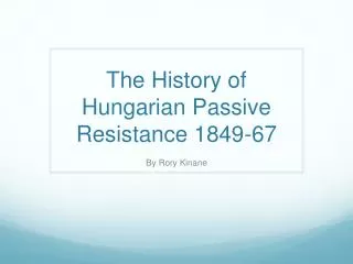 The History of Hungarian Passive Resistance 1849-67