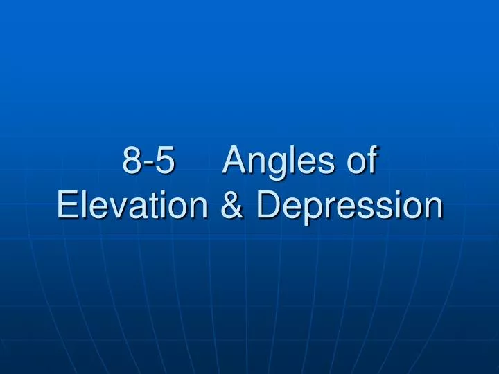 8 5 angles of elevation depression