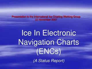 Presentation to the International Ice Charting Working Group 22 November 2007