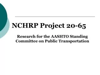 NCHRP Project 20-65 Research for the AASHTO Standing Committee on Public Transportation