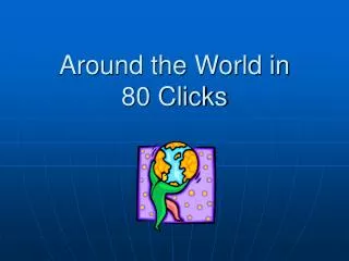 Around the World in 80 Clicks
