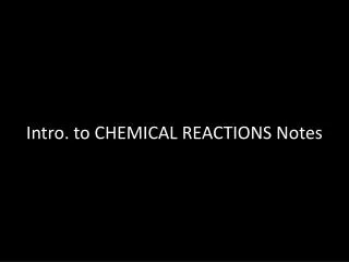 Intro. to CHEMICAL REACTIONS Notes