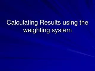 Calculating Results using the weighting system