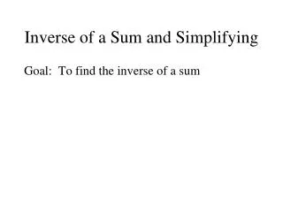 Inverse of a Sum and Simplifying