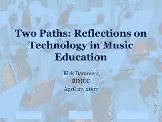 Two Paths: Reflections on Technology in Music Education