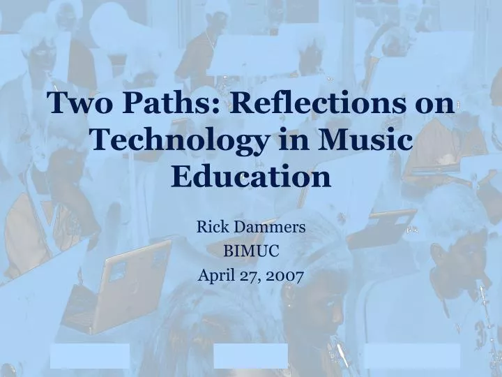 two paths reflections on technology in music education