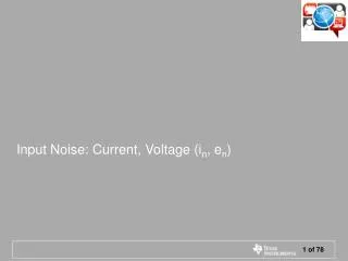 Input Noise: Current, Voltage (i n , e n )