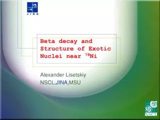 Beta decay and Structure of Exotic Nuclei near 78 Ni