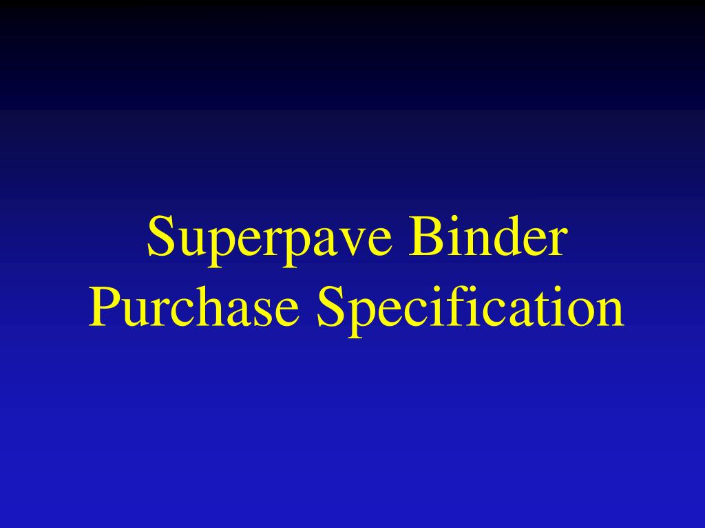 PPT - Superpave Binder Purchase Specification PowerPoint Presentation ...