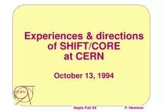 Experiences &amp; directions of SHIFT/CORE at CERN October 13, 1994