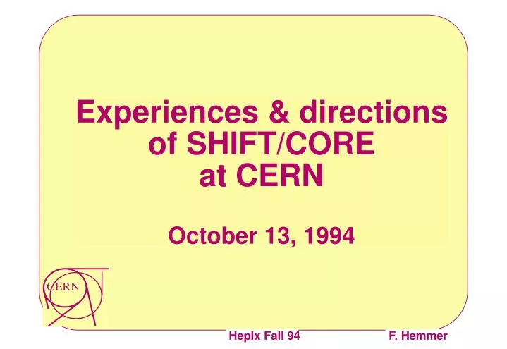 experiences directions of shift core at cern october 13 1994
